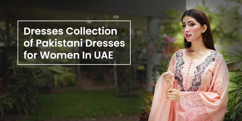 Dresses Collection of Pakistani Dresses for Women In UAE